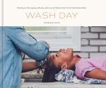 Wash Day: Passing on the Legacy, Rituals, and Love of Natural Hair to the Next Generation