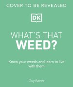 What's That Weed?: Know Your Weeds and Learn to Live with Them