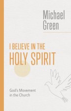 I Believe in the Holy Spirit: Biblical Teaching for the Church Today