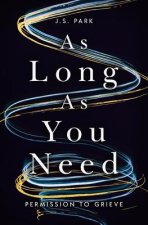 AS LONG AS YOU NEED