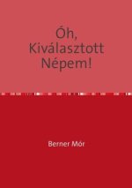 ÓH, KIVÁLASZTOTT NÉPEM!