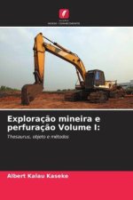 Exploraç?o mineira e perfuraç?o Volume I: