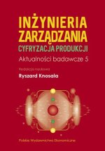 Inżynieria zarządzania. Cyfryzacja produkcji. Aktualności badawcze 5