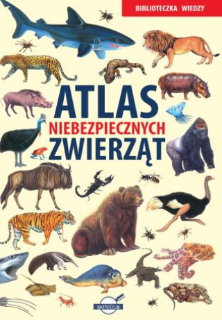Biblioteczka wiedzy. Atlas niebezpiecznych zwierząt