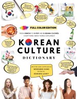 [FULL COLOR] KOREAN CULTURE DICTIONARY - From Kimchi To K-Pop a
d K-Drama Clichés. Everything About Korea Explained!