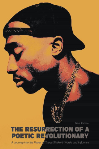 The Resurrection of a Poetic Revolutionary  A Journey into the Power of Tupac Shakur's Words and Influence