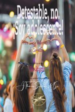 Detestable, no. ?Soy adolescente!
