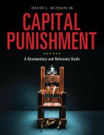 Capital Punishment: A Documentary and Reference Guide