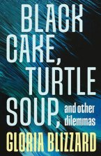 Black Cake, Turtle Soup, and Other Dilemmas