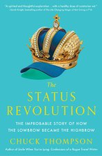 The Status Revolution: The Improbable Story of How the Lowbrow Became the Highbrow