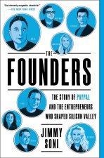 The Founders: The Story of Paypal and the Entrepreneurs Who Shaped Silicon Valley