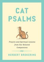 Cat Psalms: Prayers and Spiritual Lessons from Our Beloved Companions