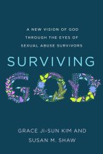 Surviving God: A New Vision of God Through the Eyes of Sexual Abuse Survivors