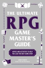 The Ultimate RPG Game Master's Guide: Advice and Activities to Help You Lead the Best Game Ever!