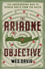 The Ariadne Objective: The Underground War to Rescue Crete from the Nazis