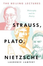 The Beijing Lectures: Strauss, Plato, Nietzsche: Philosophy and Its Poetry