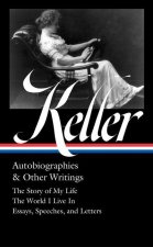 Helen Keller: Autobiographies & Other Writings (Loa #378): The Story of My Life / The World I Live in / Essays, Speeches, and Letters