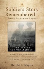 A Soldiers Story Remembered...Family, Service and Legacy: The Depths of Challenges