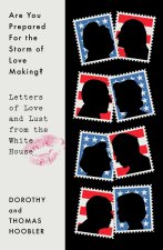 Are You Prepared for the Storm of Lovemaking with Which You Will Be Assailed?: Letters of Love and Lust from the White House