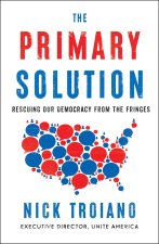 The Primary Solution: Rescuing Our Democracy from the Fringes
