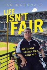 Life Isn't Fair: But I'Ll Have a Bloody Good Crack at It