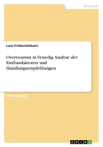 Overtourism in Venedig. Analyse der Einflussfaktoren und Handlungsempfehlungen