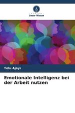 Emotionale Intelligenz bei der Arbeit nutzen