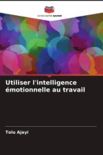 Utiliser l'intelligence émotionnelle au travail