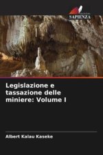 Legislazione e tassazione delle miniere: Volume I