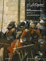 D'ARTAGNAN ET LES MOUSQUETAIRES DU ROI : AUX SOURCES DU MYTHE.
