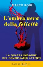 ombra nera della felicità. La quarta indagine del commissario Attenti
