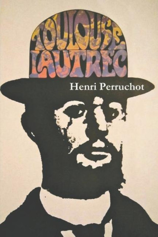 Toulouse-Lautrec: A Definitive Biography