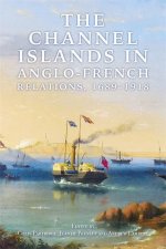 The Channel Islands in Anglo–French Relations, 1689–1918