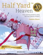 Half Yard Heaven - 10 Year Anniversary Edition: Easy Sewing Projects Using Leftover Pieces of Fabric