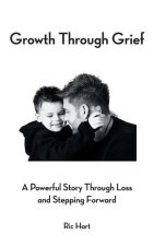 Growth Through Grief: A Powerful Story Through Loss and Stepping Forward