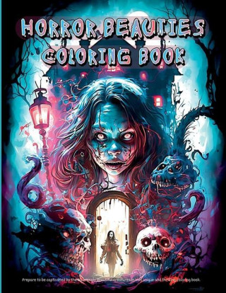 Horror Beauties Coloring Book: Unleash Your Creativity with This Amazing Freaky Beauties of Darkness Coloring Book Gorgeous Designs, Haunting Pages f