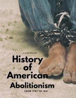 History of American Abolitionism -  From 1787 to 1861