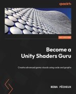 Become a Unity Shaders Guru: Create advanced game visuals using code and graphs
