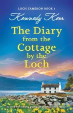 The Diary from the Cottage by the Loch: An utterly heart-warming, gripping and emotional Scottish romance