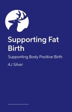 Supporting Fat Birth: Supporting Body Positive Birth