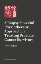 Caring for Prostate Cancer Survivors: A Biopsychosocial Approach in Physiotherapy and Oncology Practice