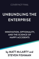 Unbundling the Enterprise: Innovation, Optionality, and the Science of Happy Accidents