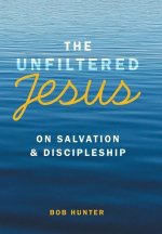 The Unfiltered Jesus on Salvation & Discipleship