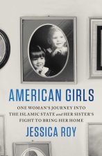 American Girls: One Woman's Journey Into the Islamic State and Her Sister's Fight to Bring Her Home