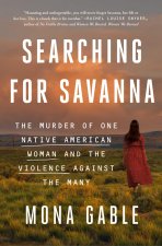 Searching for Savanna: The Murder of One Native American Woman and the Violence Against the Many