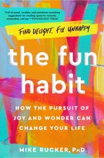 The Fun Habit: How the Pursuit of Joy and Wonder Can Change Your Life
