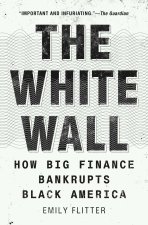 The White Wall: How Big Finance Bankrupts Black America