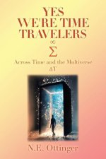 Yes, We're Time Travelers: Across Time and the Multiverse