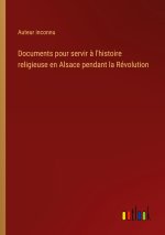 Documents pour servir ? l'histoire religieuse en Alsace pendant la Révolution