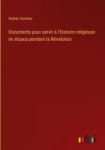 Documents pour servir ? l'histoire religieuse en Alsace pendant la Révolution